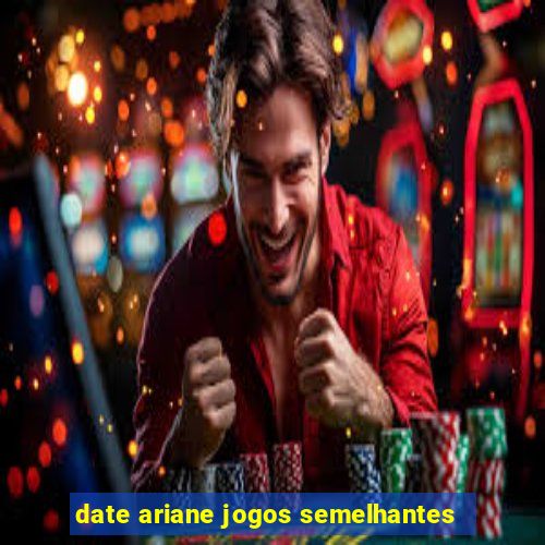 date ariane jogos semelhantes